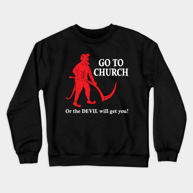 Go to Church or the Devil will get you Crewneck Sweatshirt by Wright Art